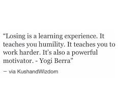 Losing Is A Learning Experience Yogi Berra Words To Live By Quotes Jokes Quotes Powerful Quotes