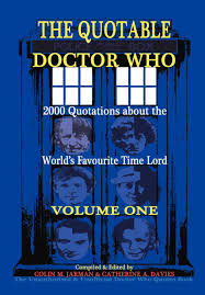 See more ideas about doctor who, doctor, doctor who quotes. The Quotable Doctor Who A Cosmic Collection Of Quotes About The World S Favourite Time Lord Vol 1 V 1 Amazon Co Uk Catherine A Davies Colin M Jarman 9781907338151 Books