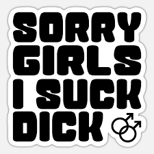Sorry girls I suck dick' Sticker | Spreadshirt