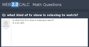 5.6 puzzle time answers algebra 2. View Question Q What Kind Of Tv Show Is Relaxing To Watch
