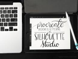 How To Use Ipad Pro And Procreate Designs With Silhouette Studio Needs Work Silhouette School Ipad Lettering Lettering Tutorial Silhouette School