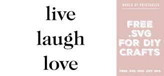 Download Live Laugh Love Free Svg Files World Of Printables