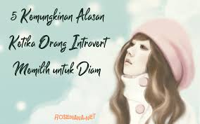 5 Kemungkinan Alasan Ketika Orang Introvert Memilih Untuk Diam Rosediana Diary