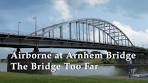 Airborne at Arnhem Bridge across the Rhine - YouTube