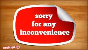 Some examples from the web: Sorry Images For Inconvenience
