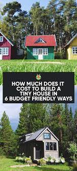 How Much Does It Cost To Build A Tiny House Building A Tiny House Building A Small House Cheap Tiny House
