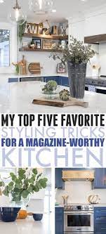 Top Five Styling Tricks To Make Your Kitchen Look Magazine Worthy The Creek Line House Diy Kitchen Renovation Diy Kitchen Remodel Kitchen Remodel