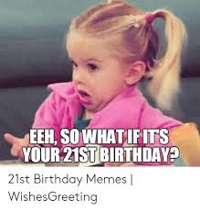 Do you want to play a joke on your friends at their. 21st Birthday Memes For Her