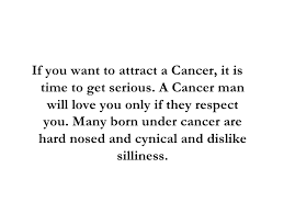 Be understanding and take control these men dream of meeting a partner with lots of maternal qualities. What Attracts A Cancer Man