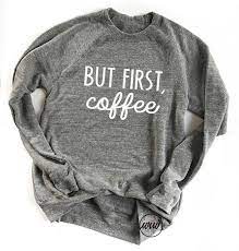 But First Coffee Pullover Sweatshirt Coffee Shirt Starbucks Fleece Sweater Coffee Drinker Coffee Sweashirt Coffee Shirts Sweatshirts Funny Coffee Shirts