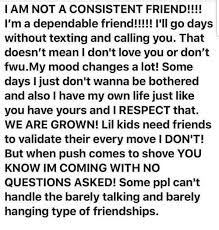 I Am Not A Consistent Friend Without Texting And Calling You That Doesn T Mean I Don T Love You Or Needing You Quotes My Friend Quotes I Dont Need Friends