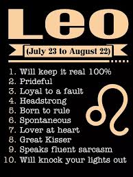 Leo July 23 To August 22 1 Will Keep It Real 100 2 Prideful 3 Loyal To A Fault 4 Headstrong 5 Bor Leo Zodiac Facts Leo Zodiac Quotes Zodiac Signs Leo