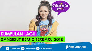 Video musik dangdut terbaru rilisan oktober 2018 * klik judul lagu untuk lihat videonya daftar video musik dangdut terbaru dibuat untuk memudahkan sobat planet dangdut yang. Kumpulan Lagu Dangdut Remix Terbaru Dan Terpopuler Cek Videonya Di Sini Tribun Sumsel