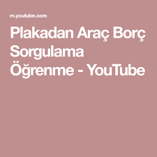 Plakadan Arac Borc Sorgulama Ogrenme Youtube Ogrenme Plakalar Youtube