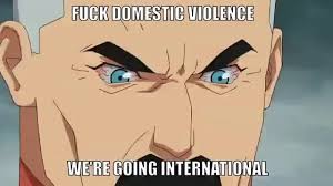 Sorry if this hits too close to home. Fuck Domestic Violence We Re Going International