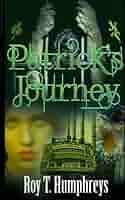 Patrick's Journey (The Rourke Saga): Humphreys, Roy T: 9780994193902:  Amazon.com: Books