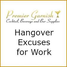 Good excuses to call out of work. 12 Hangover Excuses For Work Ideas Excuses Missing Work Hangover
