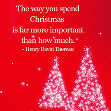 The Way You Spend Christmas Is Far More Important Than How Much Henry David Thoreau Christmas Eve Service Christmas Quotes Christmas Books