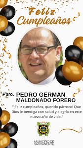 La administración municipal en cabeza del señor alcalde Danilo Medina le  expresa las más sinceras felicitaciones al Pbro. PEDRO GERMAN MALDONADO en  su cumpleaños. Que Dios lo colme de salud, amor y
