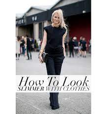 12 Essential Styling Tips To Help You Look Like Your Best Most Fit Self Fashion Style Look Thinner
