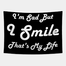 There's no one i'd rather be than me. the quote comes early in the movie where ralph attends a bad guy support group which other video game villains like zangief (?) and m. I M Sad But I Smile That S My Life White Quotes Tapestry Teepublic