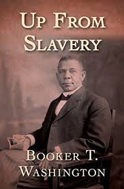 Up From Slavery By Booker T Washington Booker T Washington S Classic Memoir Of Enslavement Emancipation And Commu With Images African American Books Booker T Slavery