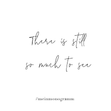 There Is Still So Much To See Zitat Englisch Kurz Nachdenken Hoffnung Freundschaft Lachen Zu Quotes Space Spruch Reisen Englisch Lebensmotto Englisch Zitate Zum Thema Leben