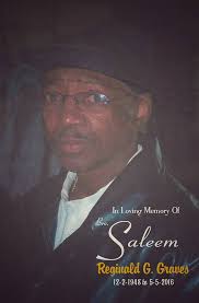 In Loving Memory Of Reginald G. Graves A.K.A. Brother Saleem, 68 of  Trenton, New Jersey. Reginald G. Graves, 68 of Trenton New Jersey, passed  away peacefully at his home
