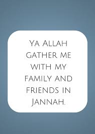 Ya Allah Gather Me With My Family And Friends In Jannah Ameen Islamic Quotes Quran Quotes Muslim Quotes