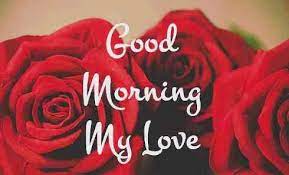 Good Morning My Love Quotes Pictures Of Beautiful Flowers Good Morning My Love Love Me Quotes Good Morning Beautiful