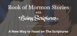 Book Of Mormon Stories A New Way To Feast On The Scriptures Living Scriptures