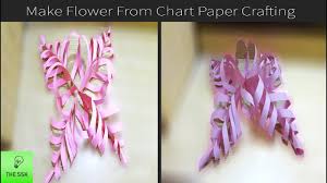 Diy How To Make Flower From Chart Paper Chart Paper