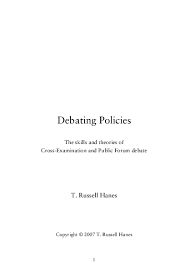 Pdf Debating Policies The Skills And Theories Of Cross Examination And Public Forum Debate T Russell Hanes Academia Edu