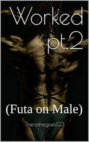 Worked pt.2: (Futa on Male) - Kindle edition by Thereshegoes123. Literature  & Fiction Kindle eBooks @ Amazon.com.