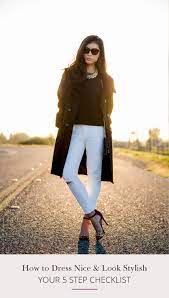 See more ideas about stylish girls photos, stylish girl, photography poses women. How To Dress Nice Look Stylish Your 5 Step Checklist