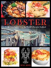 Check spelling or type a new query. Lobster 75 Recipes Celebrating The World S Favorite Seafood Moos Dana 9781608937349 Amazon Com Books