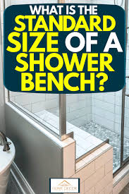If you want your shower to be chair accessible, it should be at least 30 inches wide x 60 inches deep. What Is The Standard Size Of A Shower Bench Home Decor Bliss
