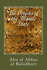 The Origins of the Islamic State: Kitab Futuh al Buldan: al Baladhuri, Imam  Abu al Abbas Ahmad ibn Jabir: 9781981496600: Amazon.com: Books
