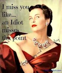 I Miss You Like An Idiot Misses The Point I Miss You A Lot Like An Idiot Misses The Point Vintage Retro Funny Quote Vintage Funny Quotes Retro Humor Vintage Quotes