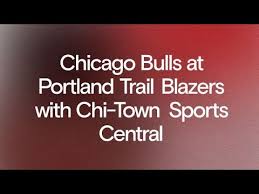 Chicago Bulls at Portland Trail Blazers with Chi-Town Sports Central