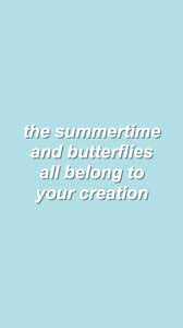 The Summertime And Butterflies All Belong To Your Creation Olivia One Direction New Quotes Pastel Quotes Words