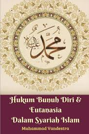 Для просмотра онлайн кликните на видео ⤵. Hukum Bunuh Diri Eutanasia Dalam Syariah Islam Vandestra Muhammad 9781388201463 Amazon Com Books