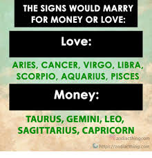 Jamila & yemaya's house of magic. The Signs Would Marry For Money Or Love Love Aries Cancer Virgo Libra Scorpio Aquarius Pisces Money Taurus Gemini Leo Sagittarius Capricorn O Zodiacthingcom Httpszodiacthingcom Love Meme On Ballmemes Com