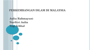 8 malaysia islam merupakan agama resmi negara federasi malaysia. Ppt Perkembangan Islam Di Malaysia Nurfitri Aulia Academia Edu