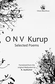 This website is our sincere and humble effort to contribute to malayalam literature.we have tried our level best to translate the essence of. O N V Kurup Selected Poems By O N V Kurup Translated From The Original Malayalam By K Jayakumar New Soft Cover 2017 1st Edition Vedams Ebooks P Ltd