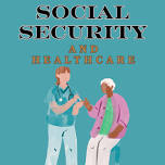 Social Security & Healthcare- What to Know Before...