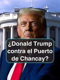 Propuesta de Aranceles por Trump en Puerto de Chancay