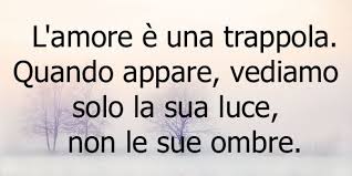 L'amore non è un aperitivo o una cena fuori tu non sai cos'è l'amore. Frasi Sulla Luce