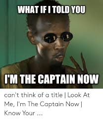 I am the captain now meme. 25 Best Memes About I M The Captain Now Meme Generator I M The Captain Now Meme Generator Memes