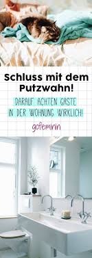 Schluss Mit Unnotigem Putzen Darauf Achten Gaste In Der Wohnung Wirklich Wohnung Putzen Haushalt Saubere Wohnung